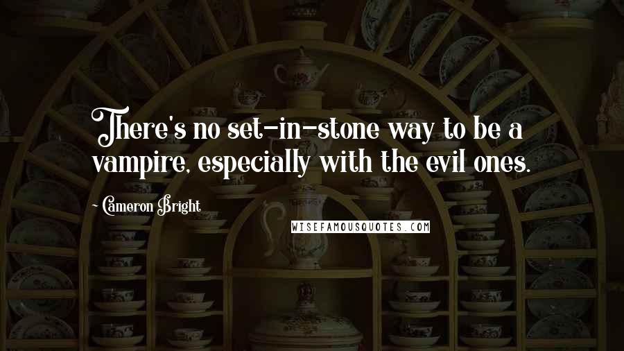 Cameron Bright Quotes: There's no set-in-stone way to be a vampire, especially with the evil ones.