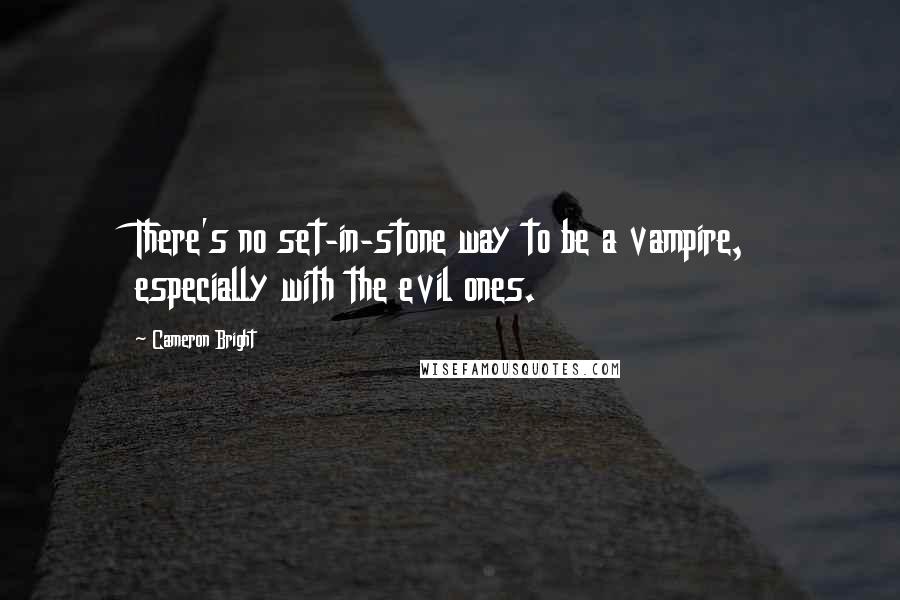Cameron Bright Quotes: There's no set-in-stone way to be a vampire, especially with the evil ones.