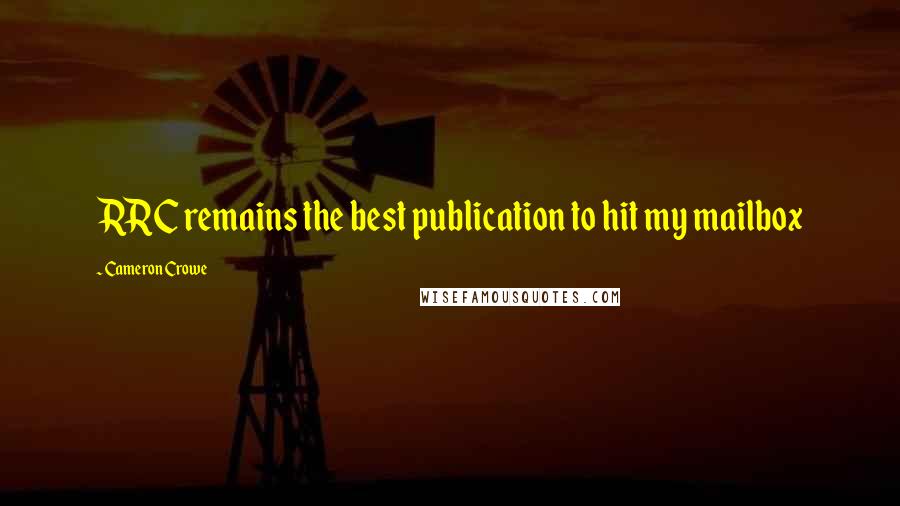 Cameron Crowe Quotes: RRC remains the best publication to hit my mailbox