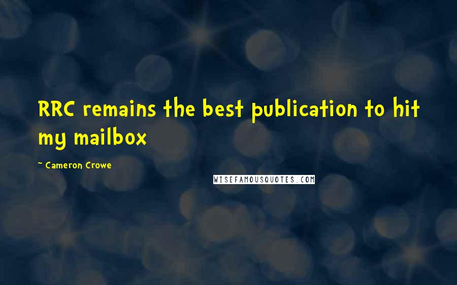 Cameron Crowe Quotes: RRC remains the best publication to hit my mailbox