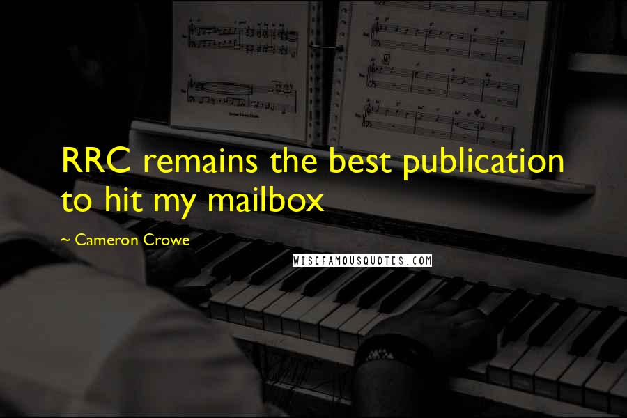 Cameron Crowe Quotes: RRC remains the best publication to hit my mailbox