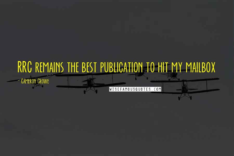 Cameron Crowe Quotes: RRC remains the best publication to hit my mailbox