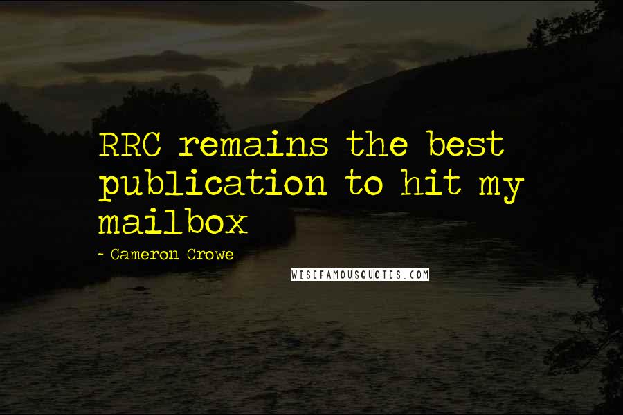 Cameron Crowe Quotes: RRC remains the best publication to hit my mailbox