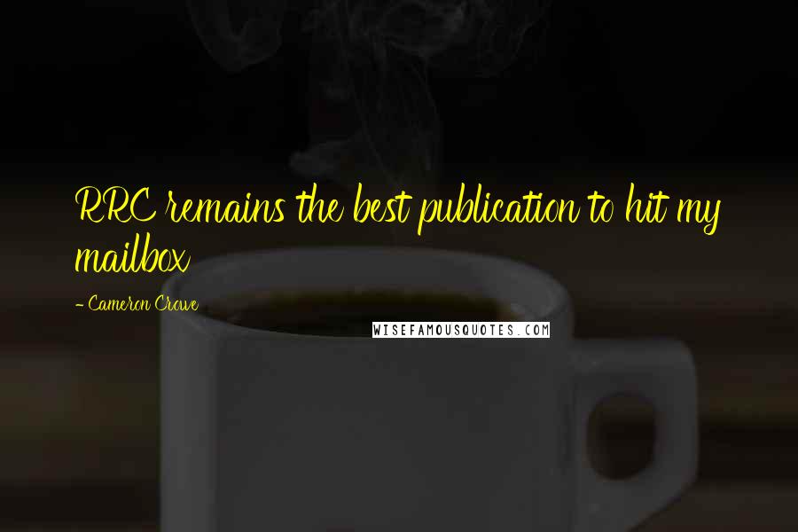 Cameron Crowe Quotes: RRC remains the best publication to hit my mailbox