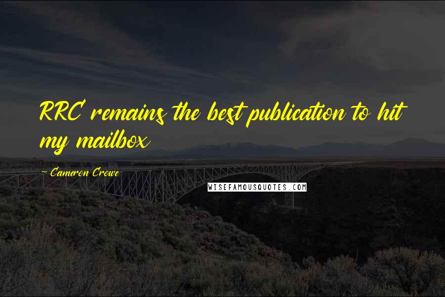 Cameron Crowe Quotes: RRC remains the best publication to hit my mailbox