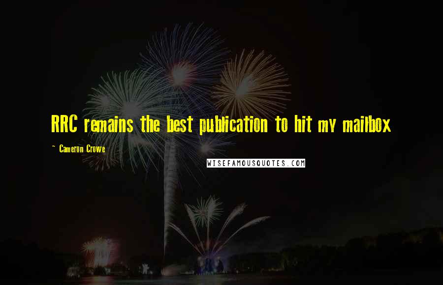 Cameron Crowe Quotes: RRC remains the best publication to hit my mailbox