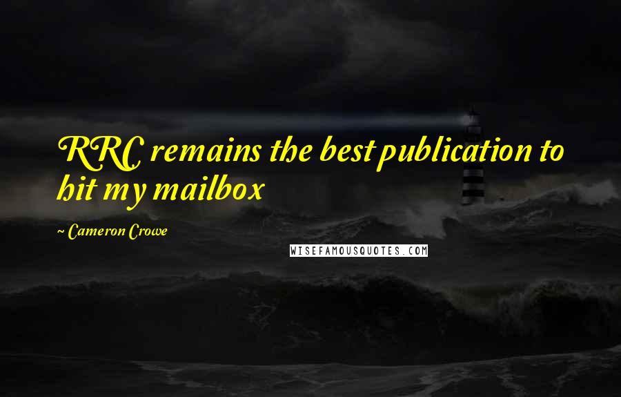 Cameron Crowe Quotes: RRC remains the best publication to hit my mailbox