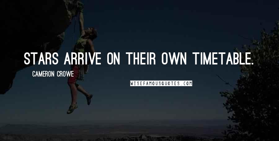 Cameron Crowe Quotes: Stars arrive on their own timetable.