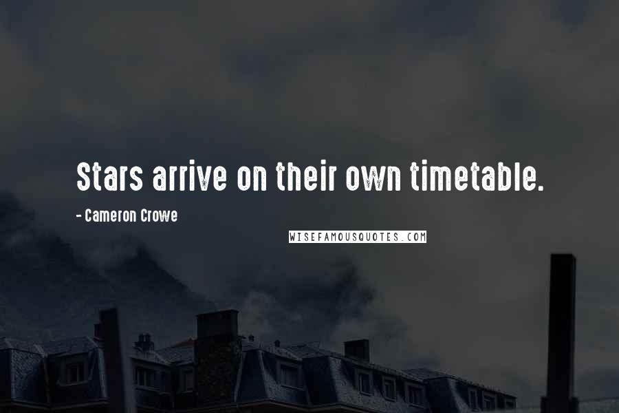 Cameron Crowe Quotes: Stars arrive on their own timetable.