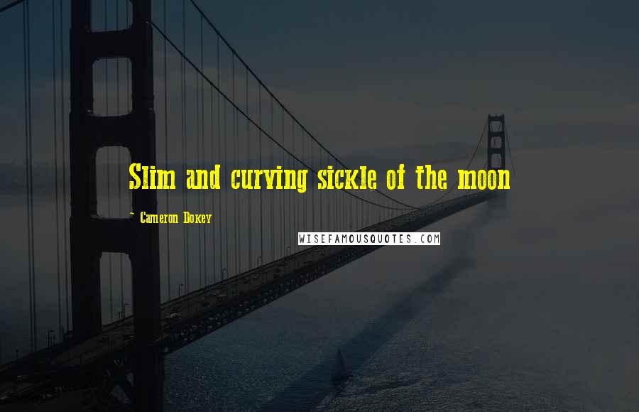 Cameron Dokey Quotes: Slim and curving sickle of the moon