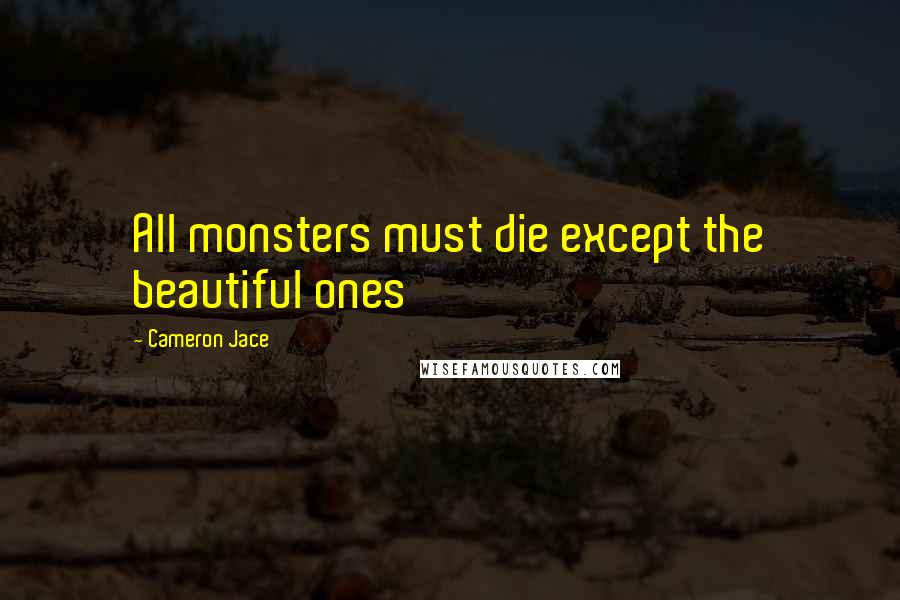 Cameron Jace Quotes: All monsters must die except the beautiful ones