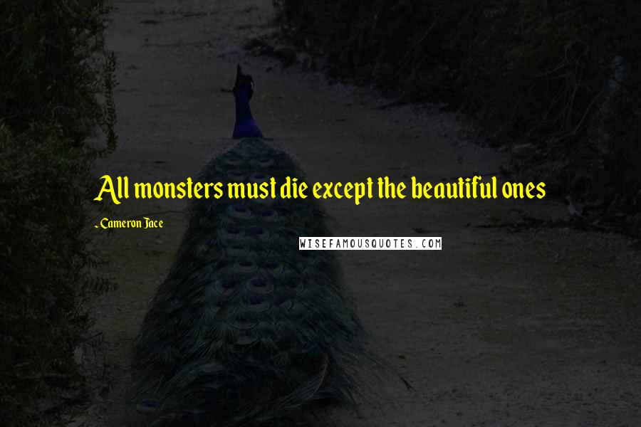 Cameron Jace Quotes: All monsters must die except the beautiful ones