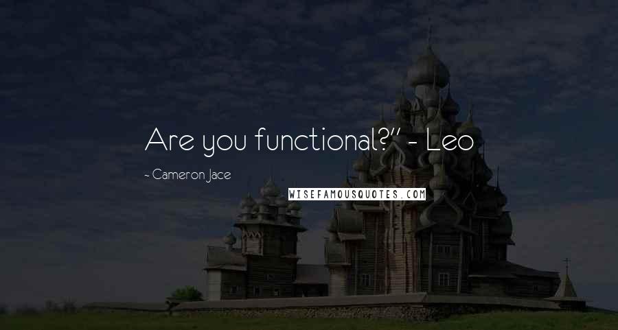 Cameron Jace Quotes: Are you functional?" - Leo