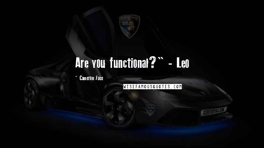 Cameron Jace Quotes: Are you functional?" - Leo