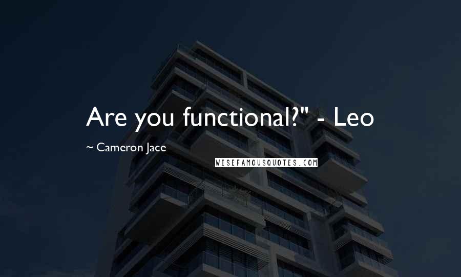 Cameron Jace Quotes: Are you functional?" - Leo