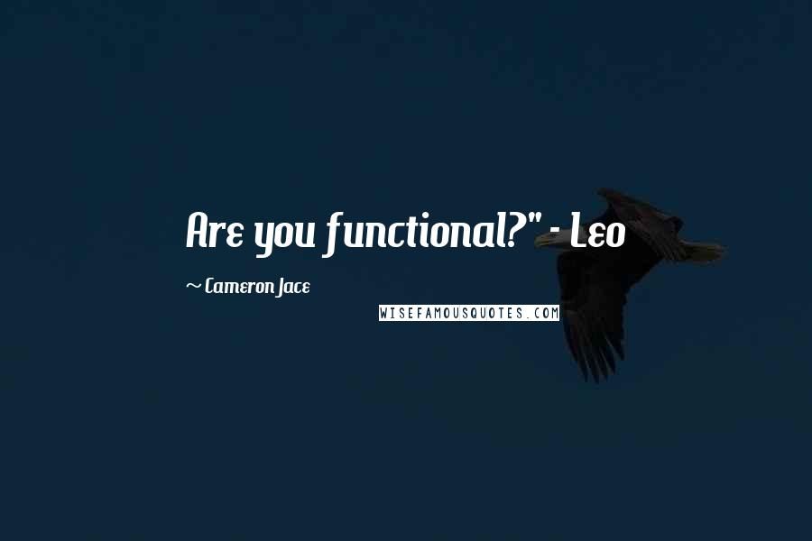 Cameron Jace Quotes: Are you functional?" - Leo