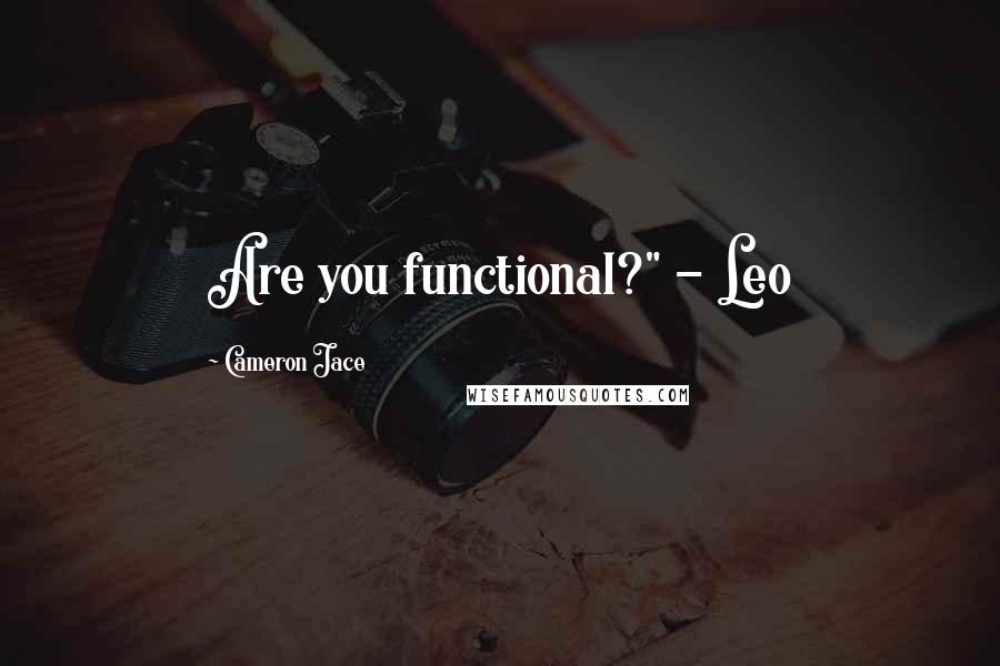 Cameron Jace Quotes: Are you functional?" - Leo