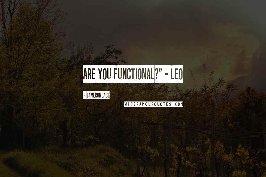 Cameron Jace Quotes: Are you functional?" - Leo