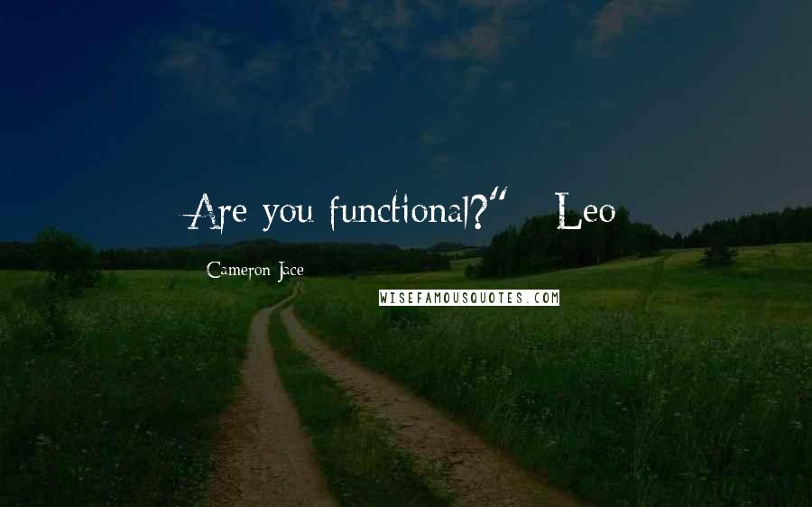 Cameron Jace Quotes: Are you functional?" - Leo