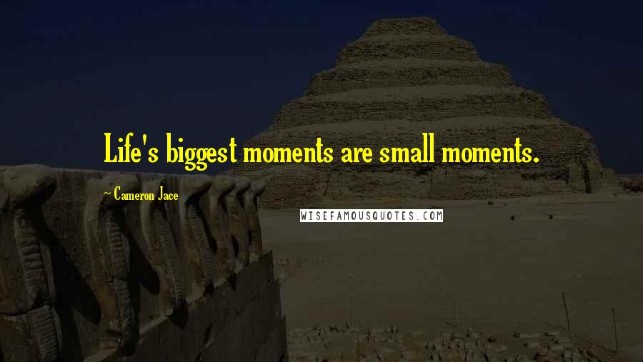 Cameron Jace Quotes: Life's biggest moments are small moments.