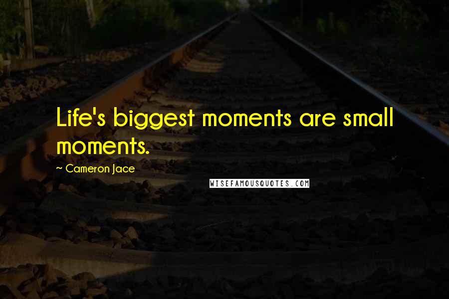 Cameron Jace Quotes: Life's biggest moments are small moments.