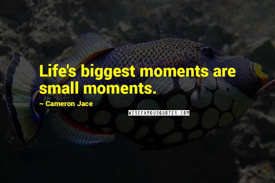 Cameron Jace Quotes: Life's biggest moments are small moments.