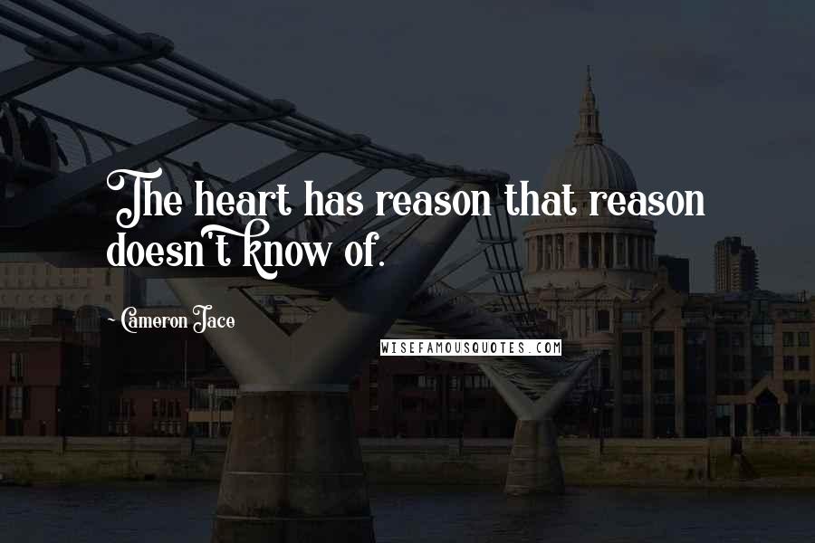 Cameron Jace Quotes: The heart has reason that reason doesn't know of.