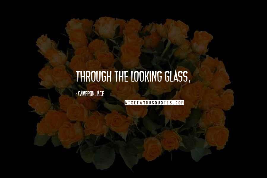 Cameron Jace Quotes: Through the Looking Glass,