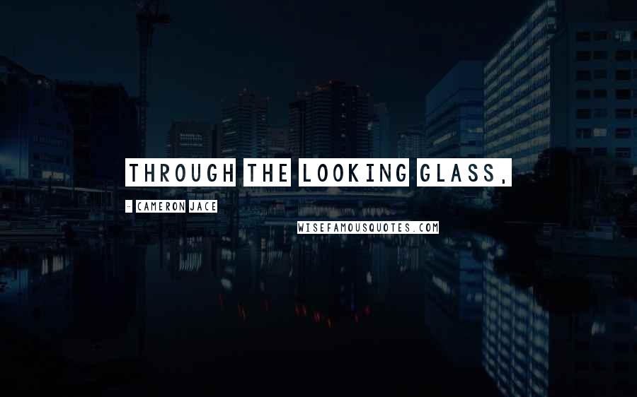 Cameron Jace Quotes: Through the Looking Glass,