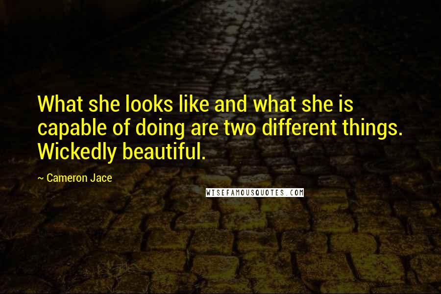 Cameron Jace Quotes: What she looks like and what she is capable of doing are two different things. Wickedly beautiful.