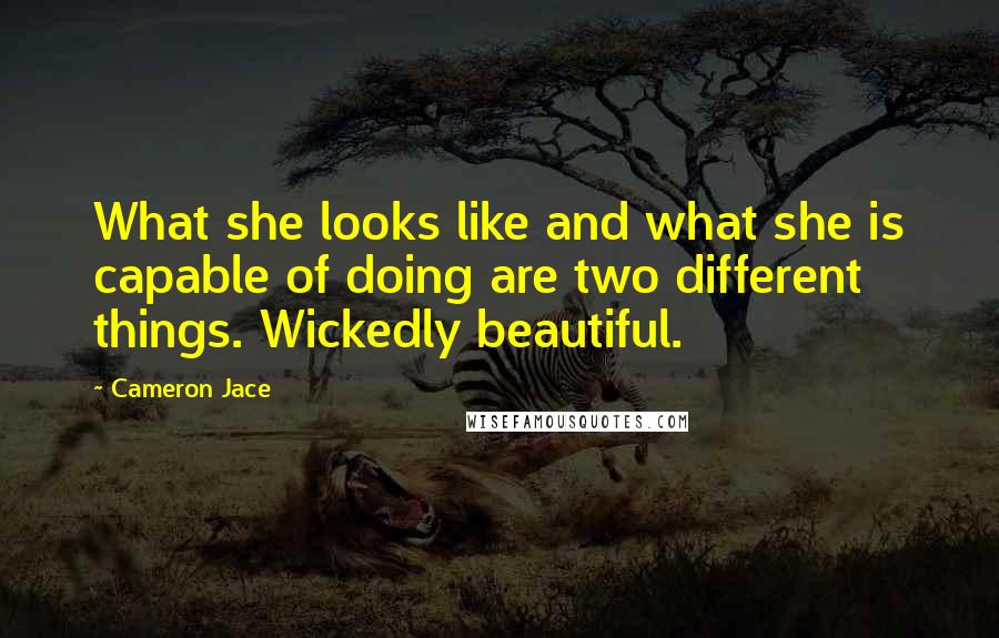 Cameron Jace Quotes: What she looks like and what she is capable of doing are two different things. Wickedly beautiful.