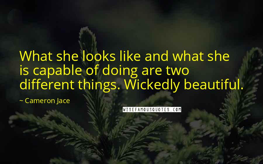 Cameron Jace Quotes: What she looks like and what she is capable of doing are two different things. Wickedly beautiful.