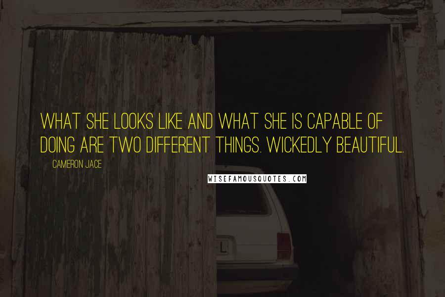 Cameron Jace Quotes: What she looks like and what she is capable of doing are two different things. Wickedly beautiful.