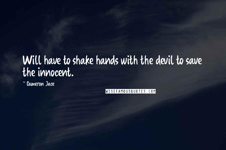 Cameron Jace Quotes: Will have to shake hands with the devil to save the innocent.