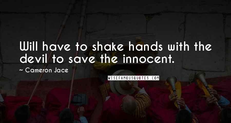 Cameron Jace Quotes: Will have to shake hands with the devil to save the innocent.