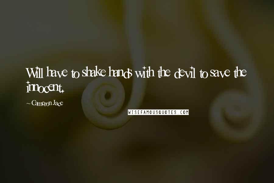 Cameron Jace Quotes: Will have to shake hands with the devil to save the innocent.