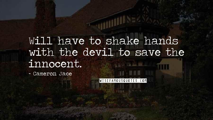 Cameron Jace Quotes: Will have to shake hands with the devil to save the innocent.