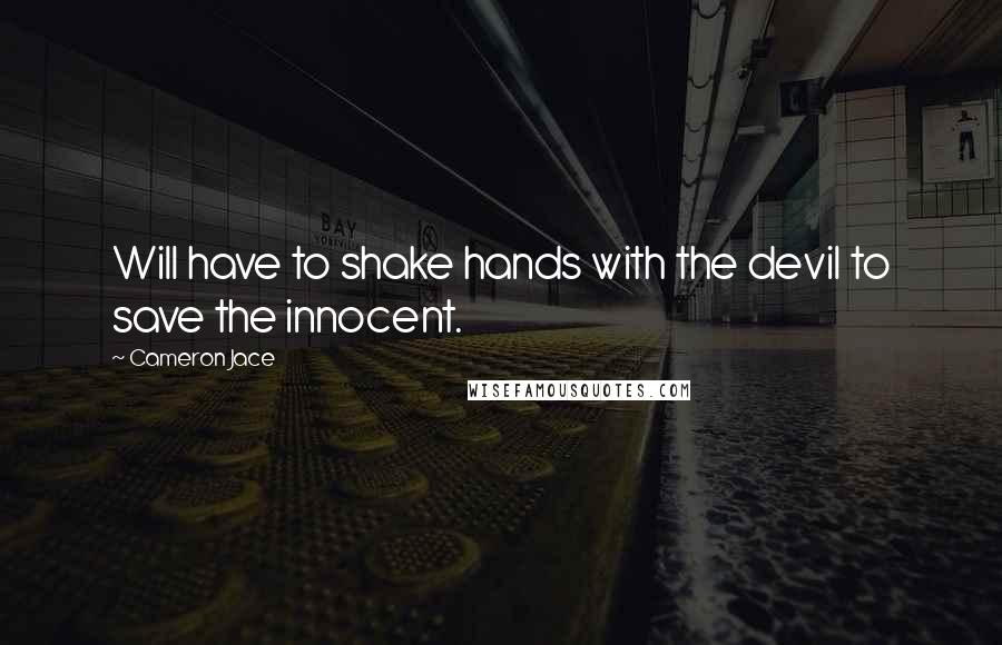 Cameron Jace Quotes: Will have to shake hands with the devil to save the innocent.