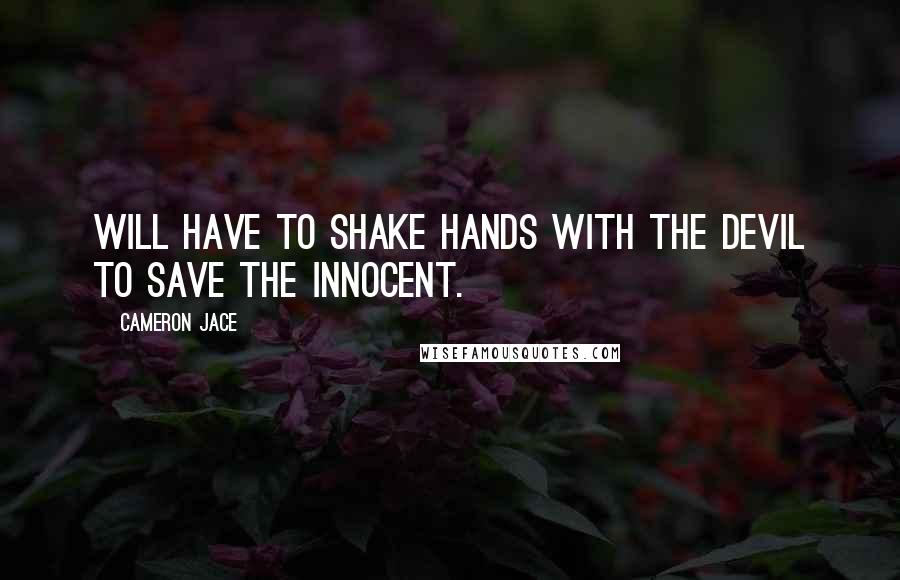 Cameron Jace Quotes: Will have to shake hands with the devil to save the innocent.