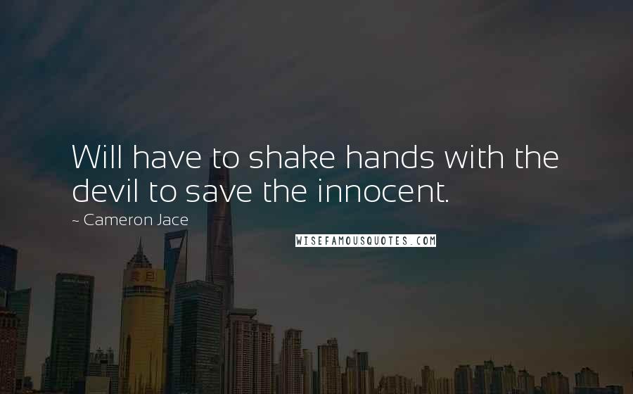 Cameron Jace Quotes: Will have to shake hands with the devil to save the innocent.
