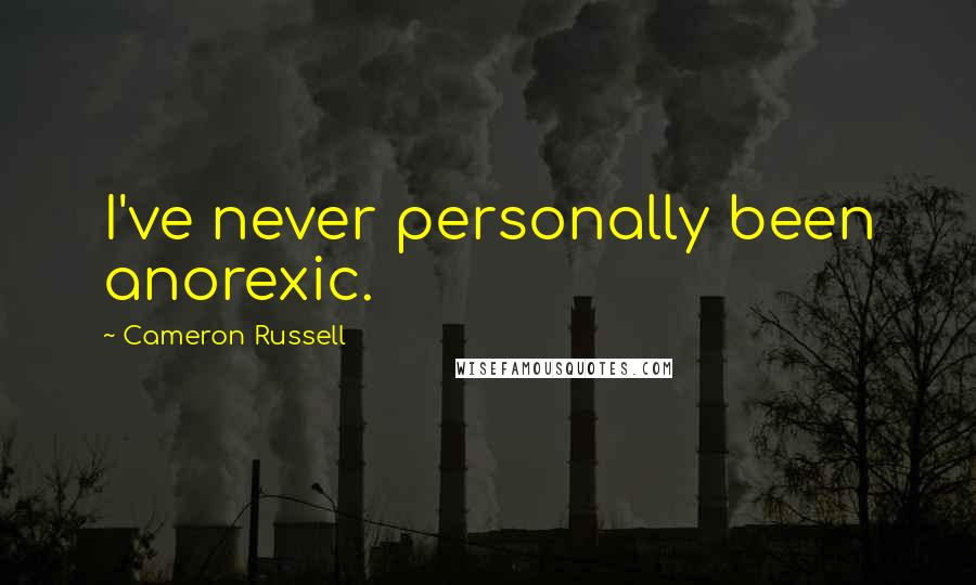 Cameron Russell Quotes: I've never personally been anorexic.