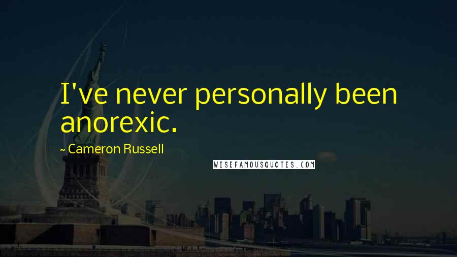 Cameron Russell Quotes: I've never personally been anorexic.