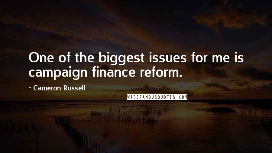 Cameron Russell Quotes: One of the biggest issues for me is campaign finance reform.