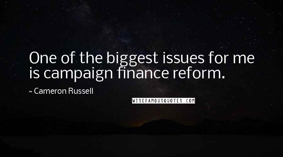 Cameron Russell Quotes: One of the biggest issues for me is campaign finance reform.