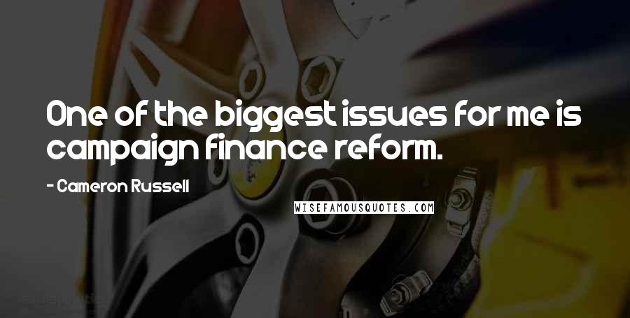 Cameron Russell Quotes: One of the biggest issues for me is campaign finance reform.