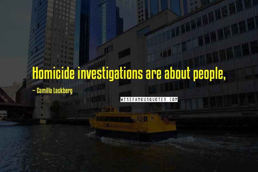 Camilla Lackberg Quotes: Homicide investigations are about people,