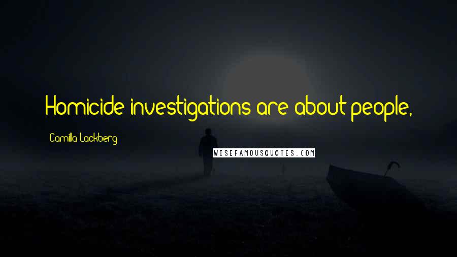 Camilla Lackberg Quotes: Homicide investigations are about people,