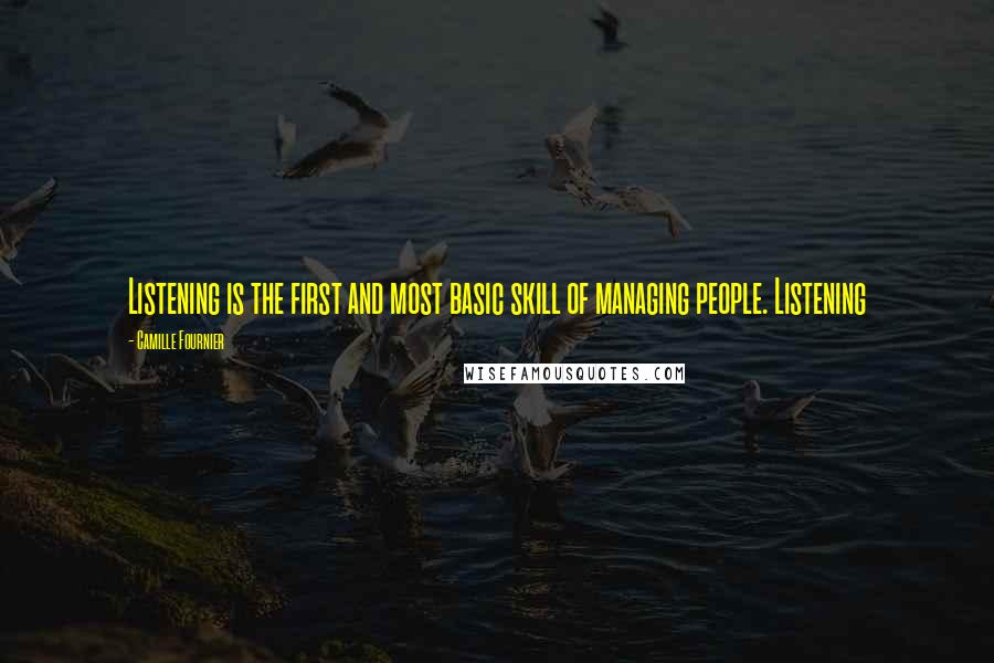 Camille Fournier Quotes: Listening is the first and most basic skill of managing people. Listening