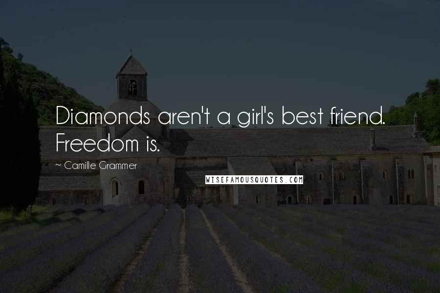 Camille Grammer Quotes: Diamonds aren't a girl's best friend. Freedom is.