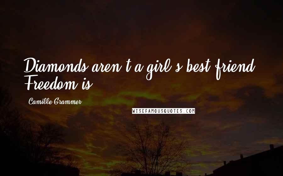 Camille Grammer Quotes: Diamonds aren't a girl's best friend. Freedom is.